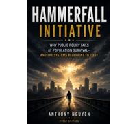 Hammerfall Initiative: Why Public Policy Fails at Population Survival-and the Systems Blueprint to Fix It