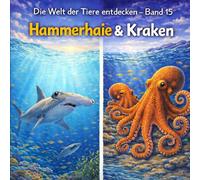 Hammerhaie & Kraken: Die Welt der Tiere entdecken - Band 15