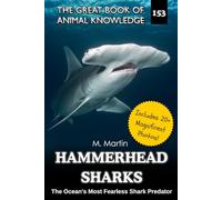 Hammerhead Sharks: The Ocean's Most Fearless Shark Predator - A Nonfiction Book for Kids: 153 (The Great Book of Animal Knowledge (Packed With Facts & Stunning Photos for Kids!))