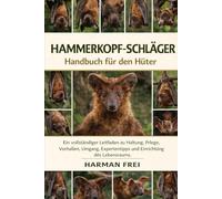 HAMMERKOPF-SCHLÄGER: Ein vollständiger Leitfaden zu Haltung, Pflege, Verhalten, Umgang, Expertentipps und Einrichtung des Lebensraums.
