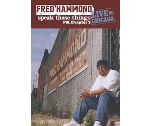Hammond, Fred - Speak Those Things: Pol Chapter 3 Live in Chicago [USA] [DVD]