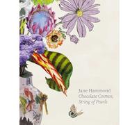 Hammond, Jane - Jane Hammond: Chocolate Cosmos, String of Pearls (Hurtwood Artist & Gallery Series)