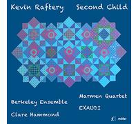Hammond/Cott/Marmen Quartet/Berkeley Ensemble/+ - Kevin Raftery: Second Child