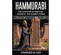 HAMMURABI: THE LAWGIVER OF BABYLON - JUSTICE IN THE ANCIENT WORLD
