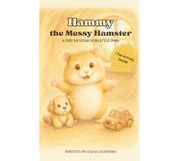 Hammy the Messy Hamster: A Picture Book About Cleaning Up and Taking Care of Your Toys for Kids Ages 3-6