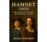 Hamnet (2025): The Definitive Movie Masterpiece Guide: A Deep Dive into the Performances, Themes, Cinematic Craft, and Emotional Power of Chloé Zhao’s Shakespearean Epic