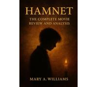 Hamnet: The Complete Movie Review and Analysis: Discover the Emotional Depth, Brilliant Performances, and Cinematic Mastery of Hamnet, A Must-Read ... Enthusiasts, and Literary Adaptation Fans
