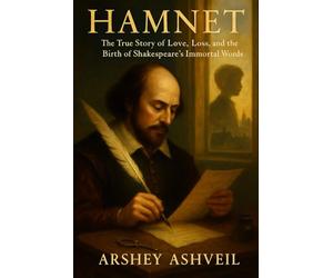 Hamnet: The True Story of Love, Loss, and the Birth of Shakespeare’s Immortal Words