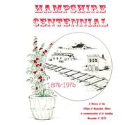 HAMPSHIRE CENTENNIAL 1876-1976: A history of the Village of Hampshire, Illinois in commemoration of its founding November 9, 1876