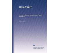 Hampshire: Its past and present condition, and future prospects: Volume 1