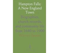 Hampton Falls: A New England Town: Biographies, church records, and community life from 1640 to 1900
