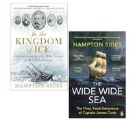 Hampton Sides Collection 2 Books Set (In the Kingdom of Ice & The Wide Wide Sea)