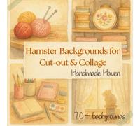 Hamster Backgrounds for Cut-out & Collage: Handmade Haven - Volume 7: Craft Rooms, Sewing Corners, and Artistic Studios for Collage, Journaling, and Creative Play
