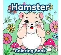 Hamster Coloring Book, Cute and Adorable Hamsters to Color and Enjoy: A Fun and Relaxing with Cute Hamsters in Playful Scenes for All Ages.