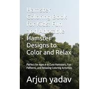 Hamster Coloring Book for Kids: Fun and Adorable Hamster Designs to Color and Relax: Perfect for Ages 4-8: Cute Hamsters, Fun Patterns, and Relaxing Coloring Activities