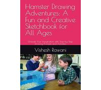 Hamster Drawing Adventures: A Fun and Creative Sketchbook for All Ages: Unleash Your Imagination with Step-by-Step Drawing Prompts and Activities
