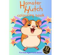 Hamster Hutch: A Fun and Easy Hamster Coloring Book for Kids: Cute Hamster Hutch, Colouring In Pages for Children Ages 4-6 | Perfect for Learning, Creativity, and Fun!