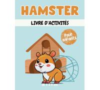Hamster livre d'activités pour enfants de 3 à 8 ans: Un cahier d'exercices Hamsters amusant et éducatif avec des labyrinthes, apprendre à dessiner ,compter, point à point, et plus encore!