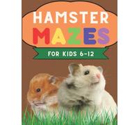 Hamster Maze Book for kids 6-12: Animal Mazes, Activity Workbook, Full-color Illustrations