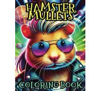 HAMSTER MULLETS. 50 Enticing Coloring Pages of Living It Up Hamsters To Get Your Teeth Into! For kids Of Any Age And Adults Who Love Hamsters.: 50 ... Great Activity and Stress Relief For Parents.