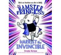 Hamster Princess: Harriet The Invincible ( Hamster Princess #1 )