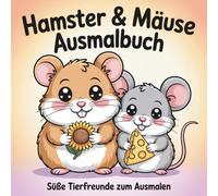Hamster und Mäuse Ausmalbuch: Süße Tierfreunde zum Ausmalen