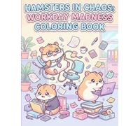 Hamsters in Chaos: Workday Madness Coloring Book: Cute & Quirky Workplace Madness - A Hilarious Stress-Relief Coloring Book of Business Hamsters in Suits, Boardroom Blunders & Office Mayhem