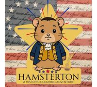 Hamsterton: The Revolutionary Hamster Coloring Book | Alexander Hamilton, Burr, Washington, and More as Cute Historical Hamsters: A Historic Coloring Adventure