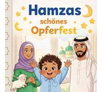 Hamzas schönes Opferfest: Ein liebevolles Kinderbuch über Eid al-Adha für Kinder ab 2 Jahren - Eine warmherzige Geschichte über Familie, Teilen und Freude