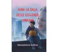 HAN: La saga delle leggende coreane: Dall'orsa nella caverna al loto in fondo al mare - tredici storie di pazienza, memoria e amore