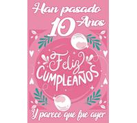 HAN PASADO 10 AÑOS Y PARECE QUE FUE AYER: Libreta regalo de 120 páginas con renglones y decoración floral como detalle para tu hijo, hija, sobrino, ... apuntes, para practicar lettering o dibujar