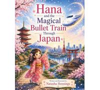 Hana and the Magical Bullet Train through Japan (Magical Journeys Around the World)