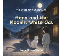 Hana and the Moonlit White Cat (The White Cat’s Yokai Tales)
