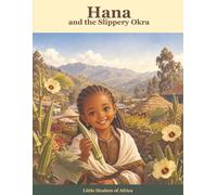 Hana and the Slippery Okra: A Read-and-Color African Storybook About Amazing Okra (Little Healers of Africa)
