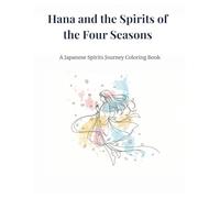 Hana and the Spirits of the Four Seasons: A Japanese Spirits Journey Coloring Book