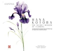 Hana Kotoba: The Secret Wisdom of Flowers: An Illustrated Floriography Book with Meanings of Flowers from Around the World. (Meaning and Symbolism in Nature)