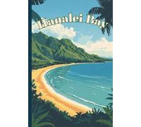 Hanalei Bay Kauai Travel Journal: A lined 6x9 notebook to write about your Hawaiian vacation