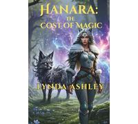 Hanara and the Cost of Magic: Because the magic isn’t broken. It’s evolving.: 1 (Hanara Chronicles)