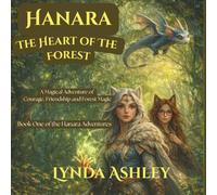 Hanara and the Heart of the Forest: A Magical Adventure of Courage, Friendship, and Forest Magic (Hanara Adventure Series)