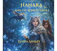 Hanara and the Lonely Troll: Where Friendship, Courage, and Magic Unite: 3 (Hanara Adventure Series)