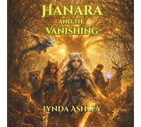 Hanara and the Vanishing: A Mystery in Time Itself: 6 (Hanara Adventure Series)
