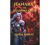 Hanara: The Shadowlands: A thrilling fantasy about courage, trust, and the true cost of leadership. (Hanara Chronicles)
