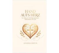 Hand aufs Herz - Christliches Buch über Selbstliebe: Dein Weg zur bedingungslosen Selbstliebe mit Gott