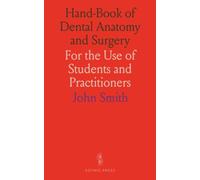 Hand-Book of Dental Anatomy and Surgery: For the Use of Students and Practitioners