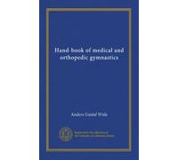Hand-book of medical and orthopedic gymnastics