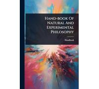 Hand-book Of Natural And Experimental Philosophy