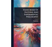 Hand-book Of Natural And Experimental Philosophy