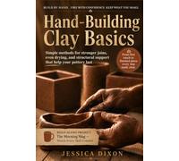 Hand-Building Clay Basics: Simple methods for stronger joins, even drying, and structural support that help your pottery last