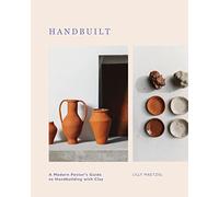 Hand Built: A Modern Potter's Guide to Handbuilding with Clay