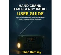 Hand Crank Emergency Radio User Guide: Easy-to-Follow Lessons for Effective Setup, Smart Usage, and Total Readiness